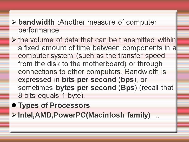 bandwidth :Another measure of computer performance  the volume of data that can be